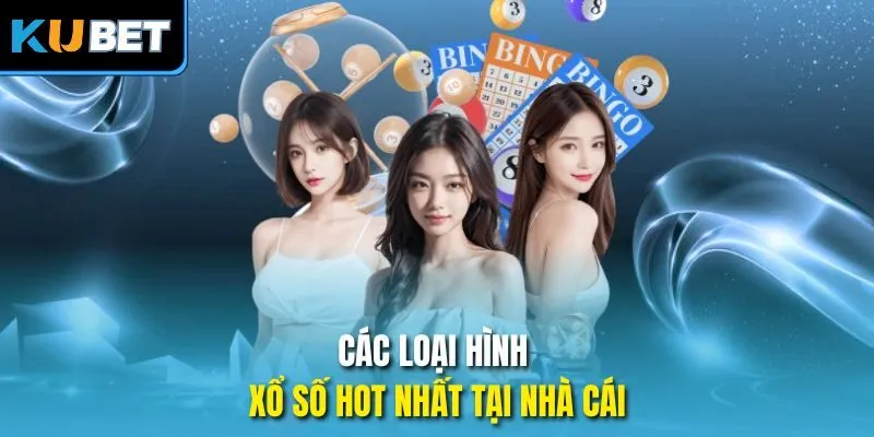 Các loại hình xổ số hot nhất tại nhà cái