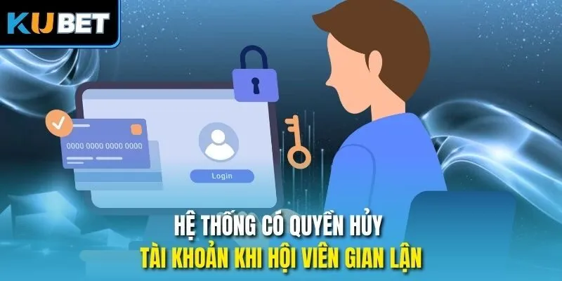 Hệ thống có quyền hủy tài khoản khi hội viên gian lận