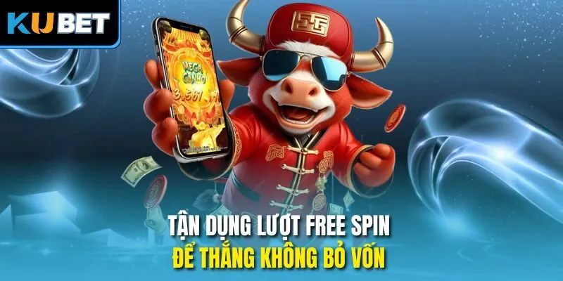 Tận dụng lượt free spin để thắng không bỏ vốn